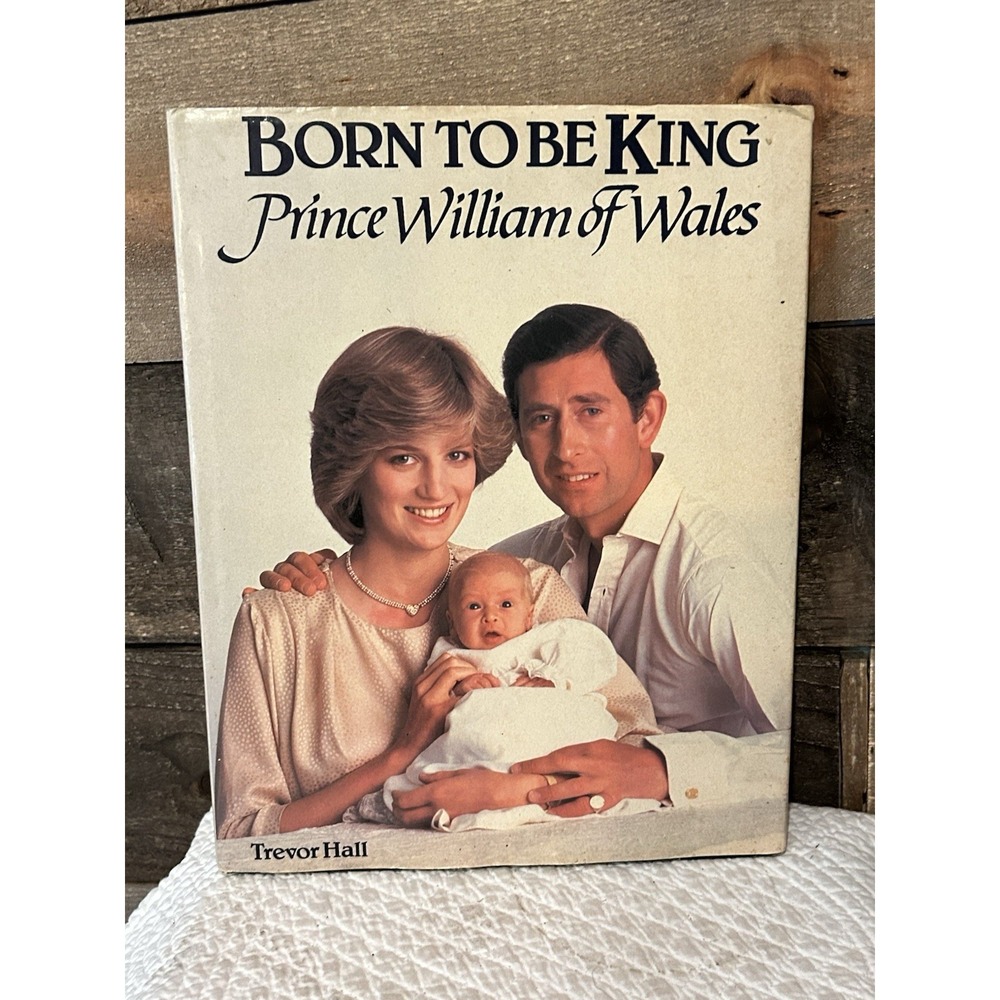Born to Be King: Prince William of Wales by Trevor Hall (Hardcover w/Dust Jacket